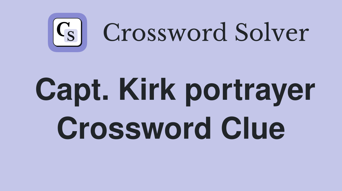 Capt. Kirk portrayer Crossword Clue