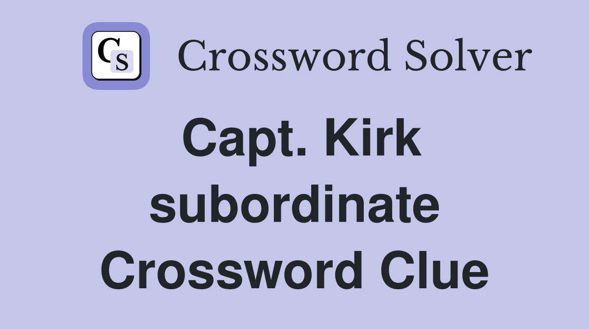 Capt. Kirk subordinate Crossword Clue