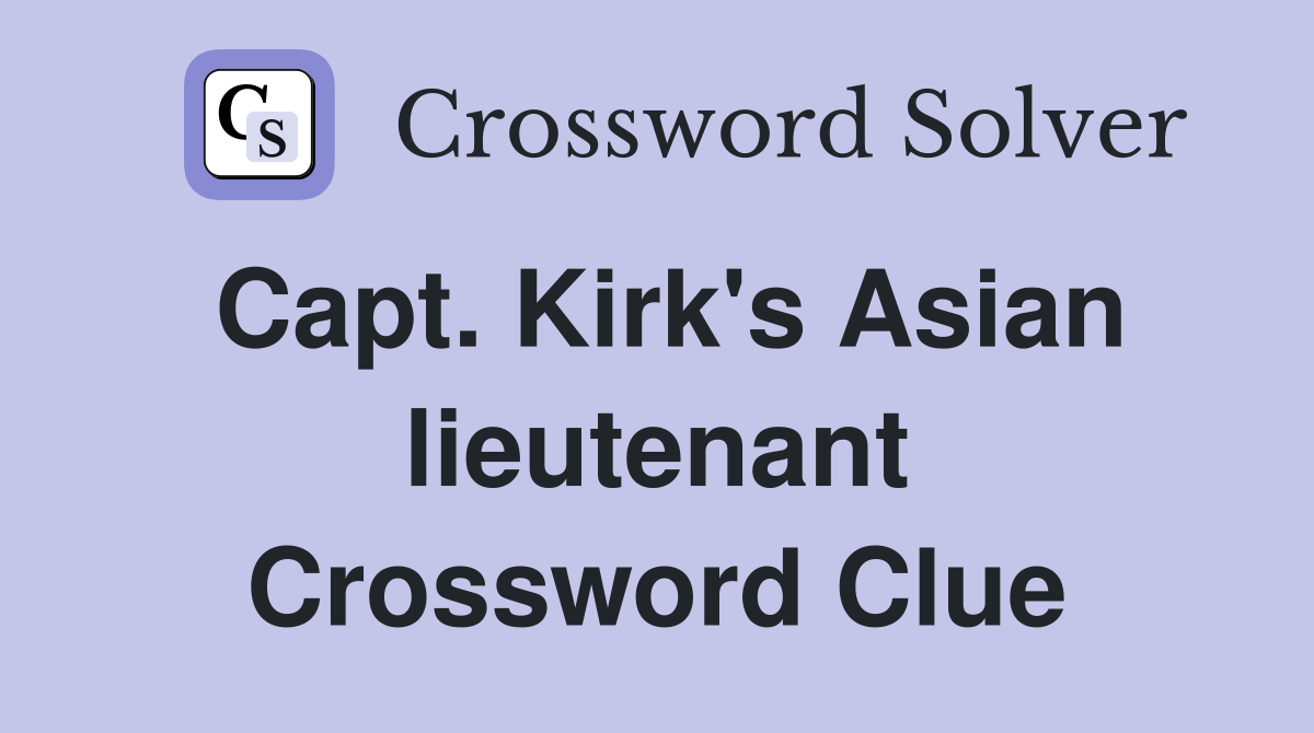 Capt. Kirk's Asian lieutenant Crossword Clue