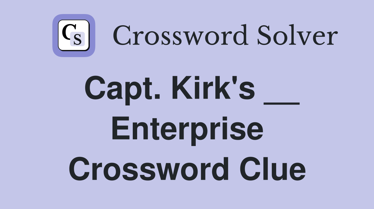 Capt. Kirk's __ Enterprise Crossword Clue