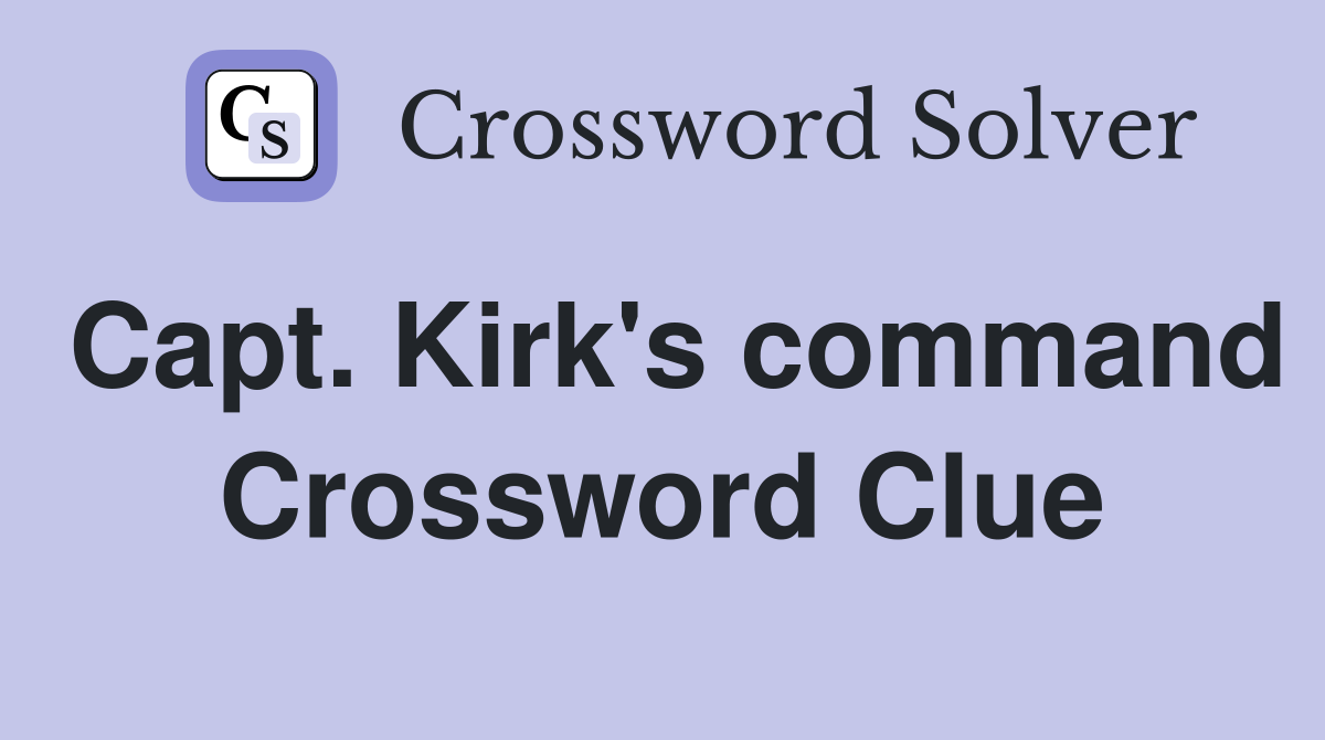 Capt. Kirk's command Crossword Clue