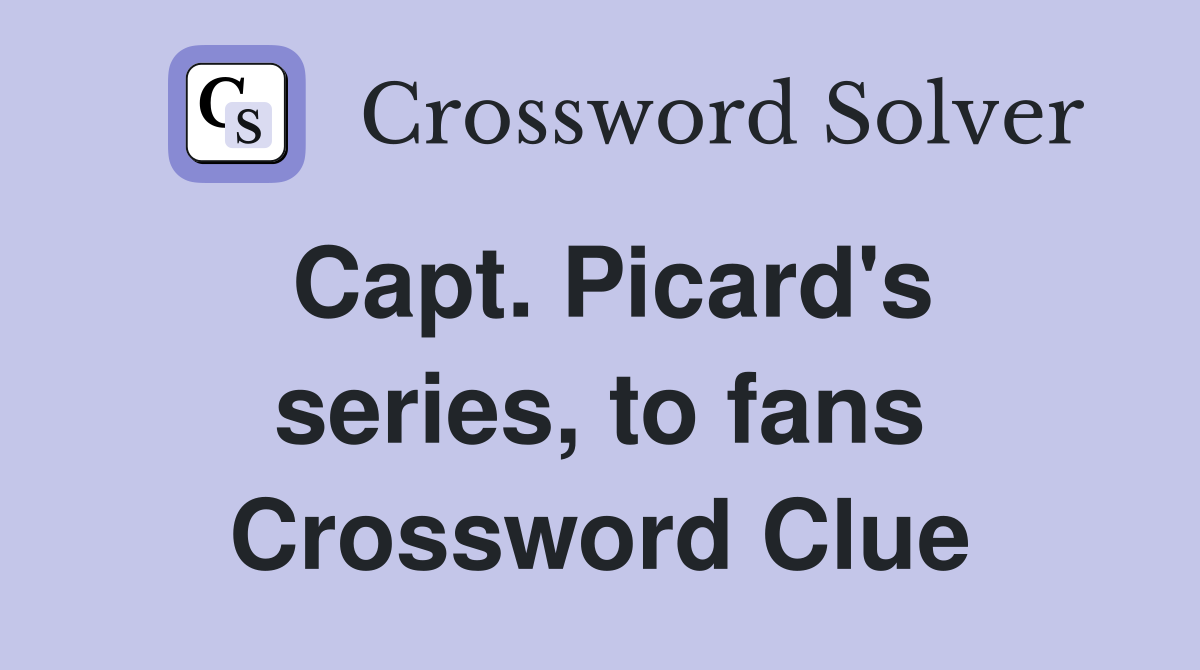 Capt. Picard's series, to fans Crossword Clue