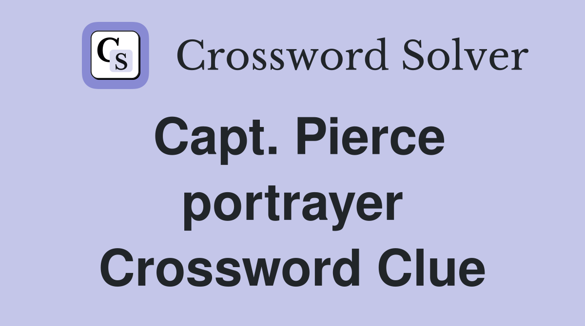 Capt. Pierce portrayer Crossword Clue
