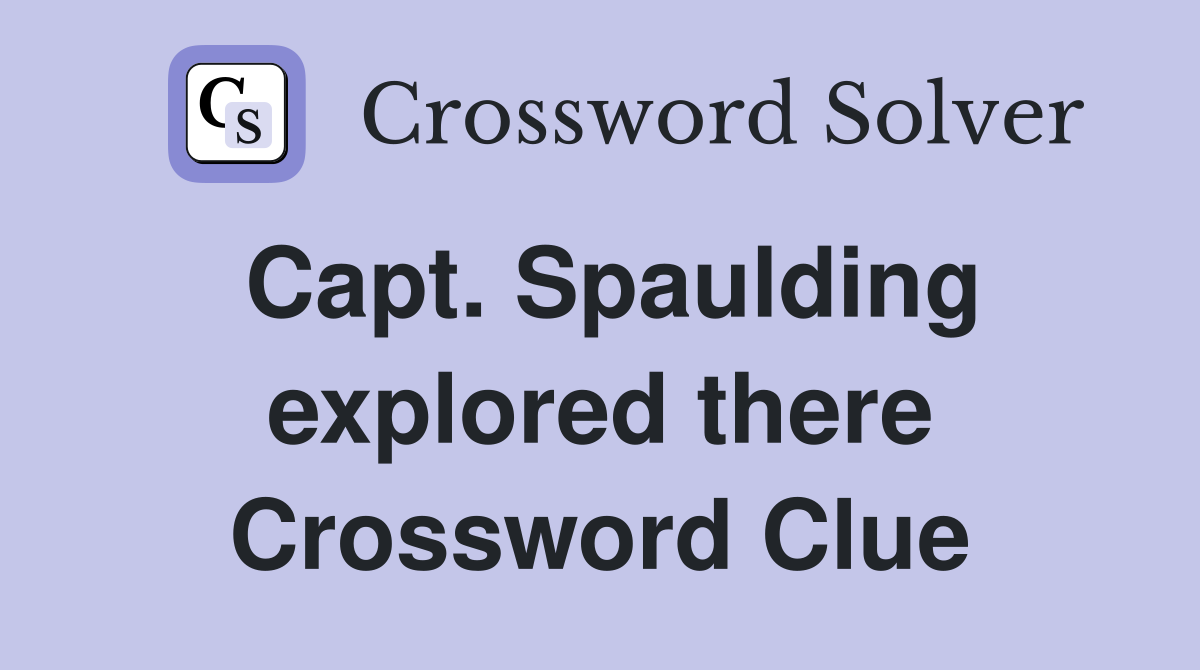 Capt. Spaulding explored there Crossword Clue
