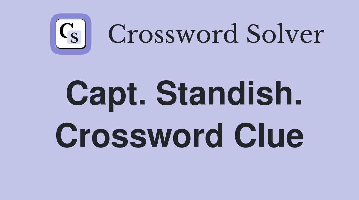 Capt. Standish. Crossword Clue