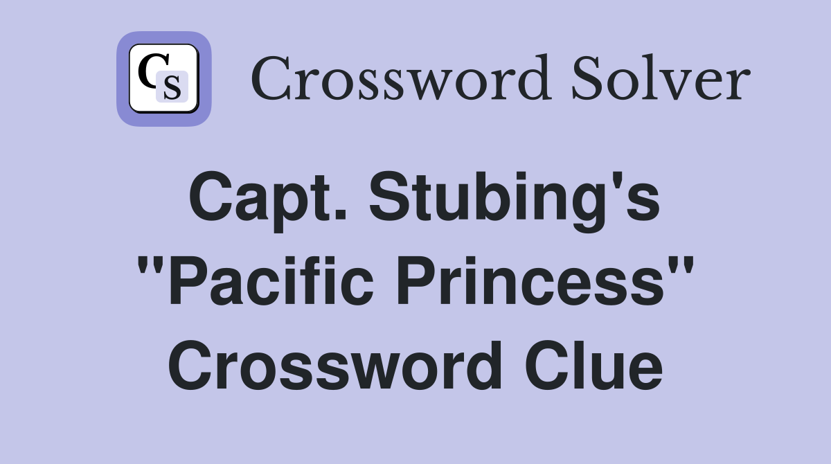 Capt. Stubing's "Pacific Princess" Crossword Clue