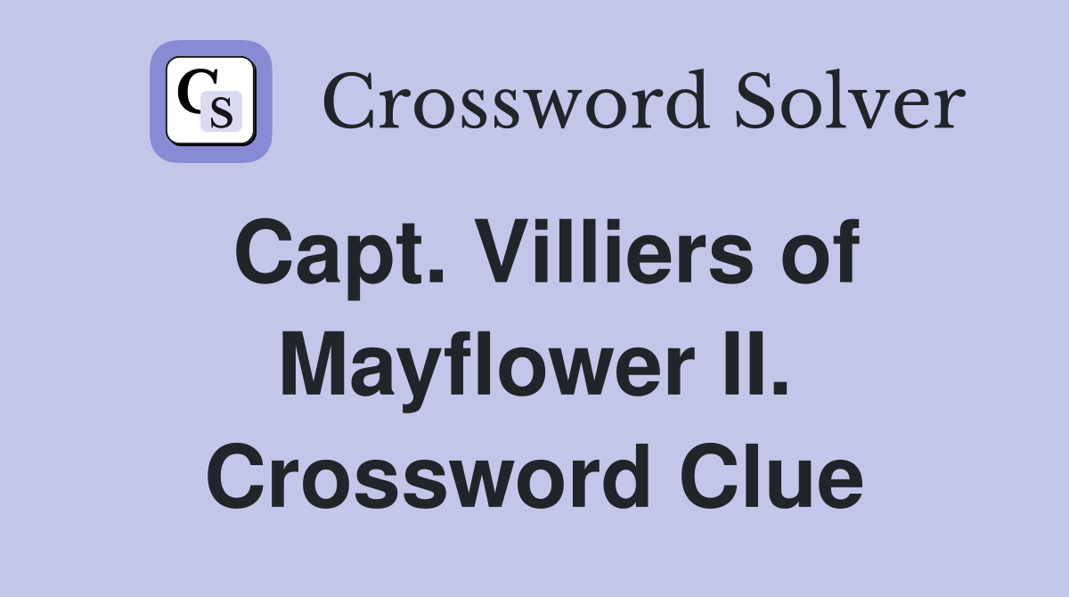 Capt. Villiers of Mayflower II. Crossword Clue