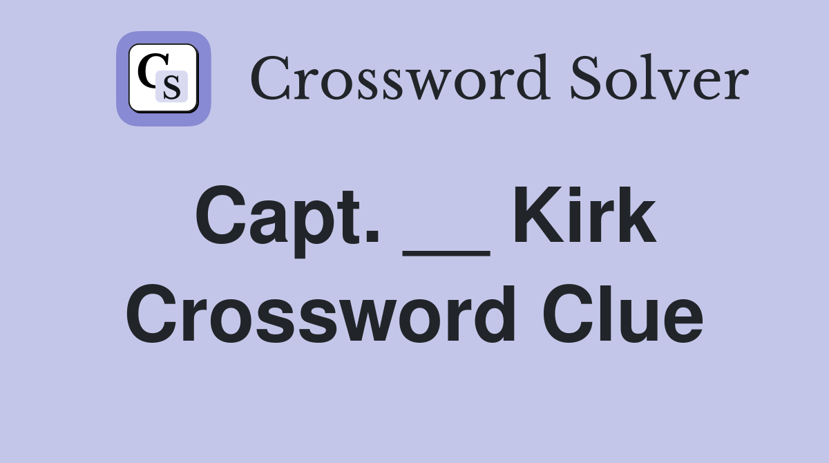 Capt. __ Kirk Crossword Clue