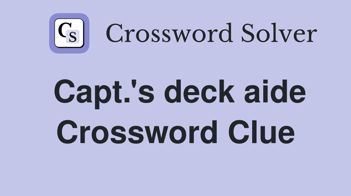 Capt.'s deck aide Crossword Clue