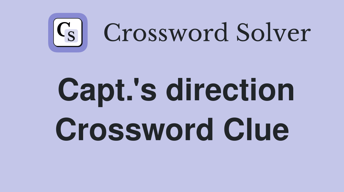 Capt.'s direction Crossword Clue