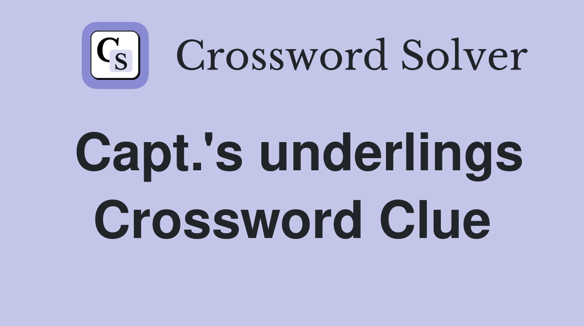 Capt.'s underlings Crossword Clue