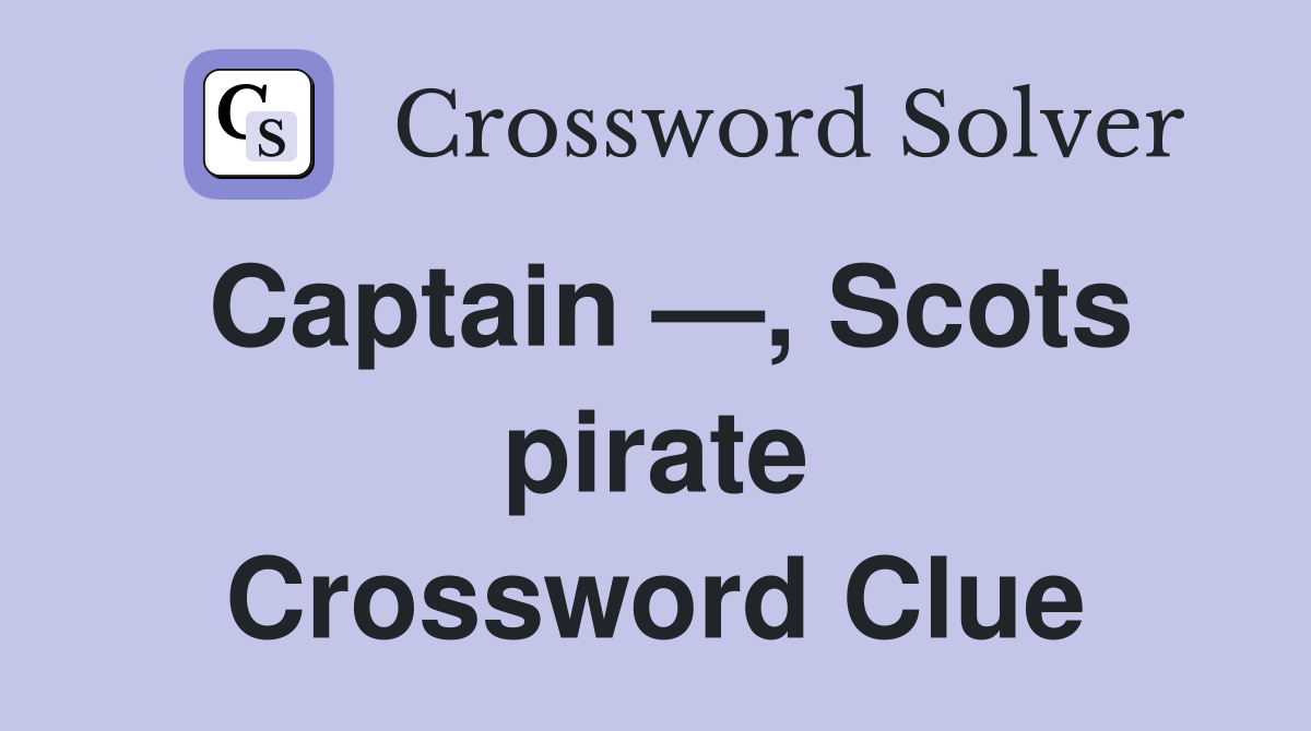 Captain —, Scots pirate Crossword Clue