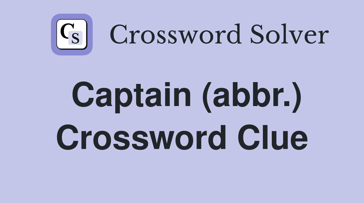 Captain (abbr.) Crossword Clue