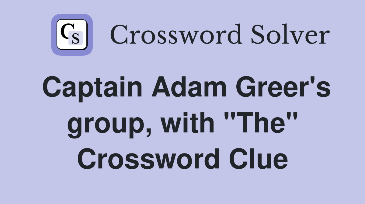 Captain Adam Greer's group, with "The" Crossword Clue