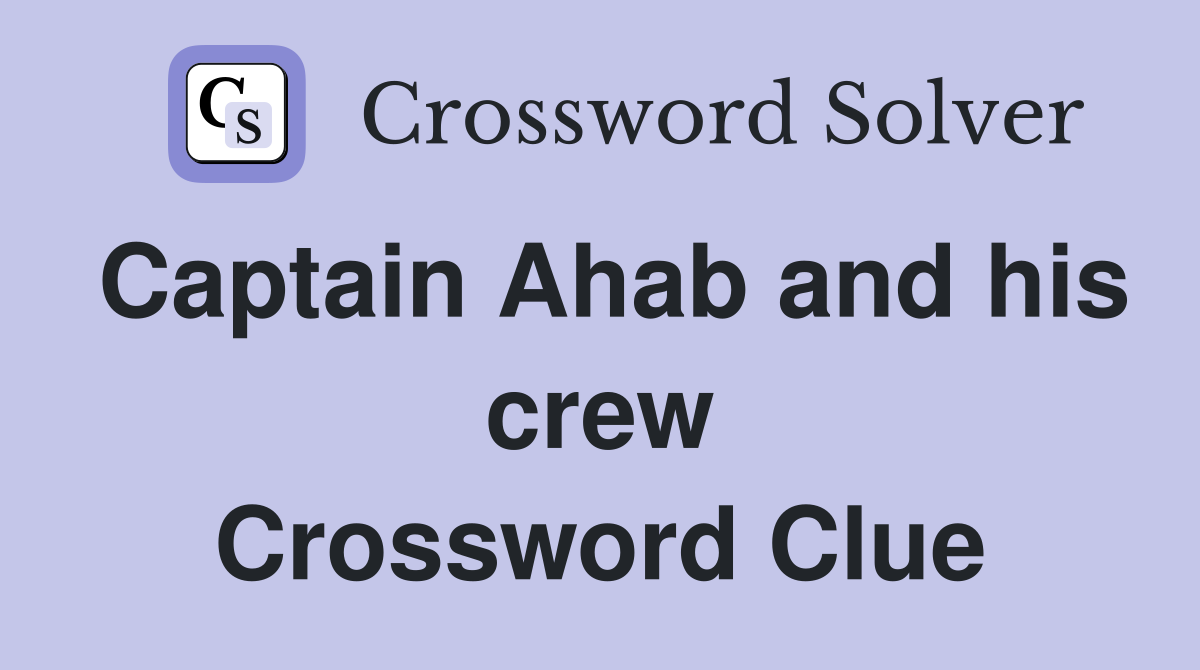 Captain Ahab and his crew Crossword Clue