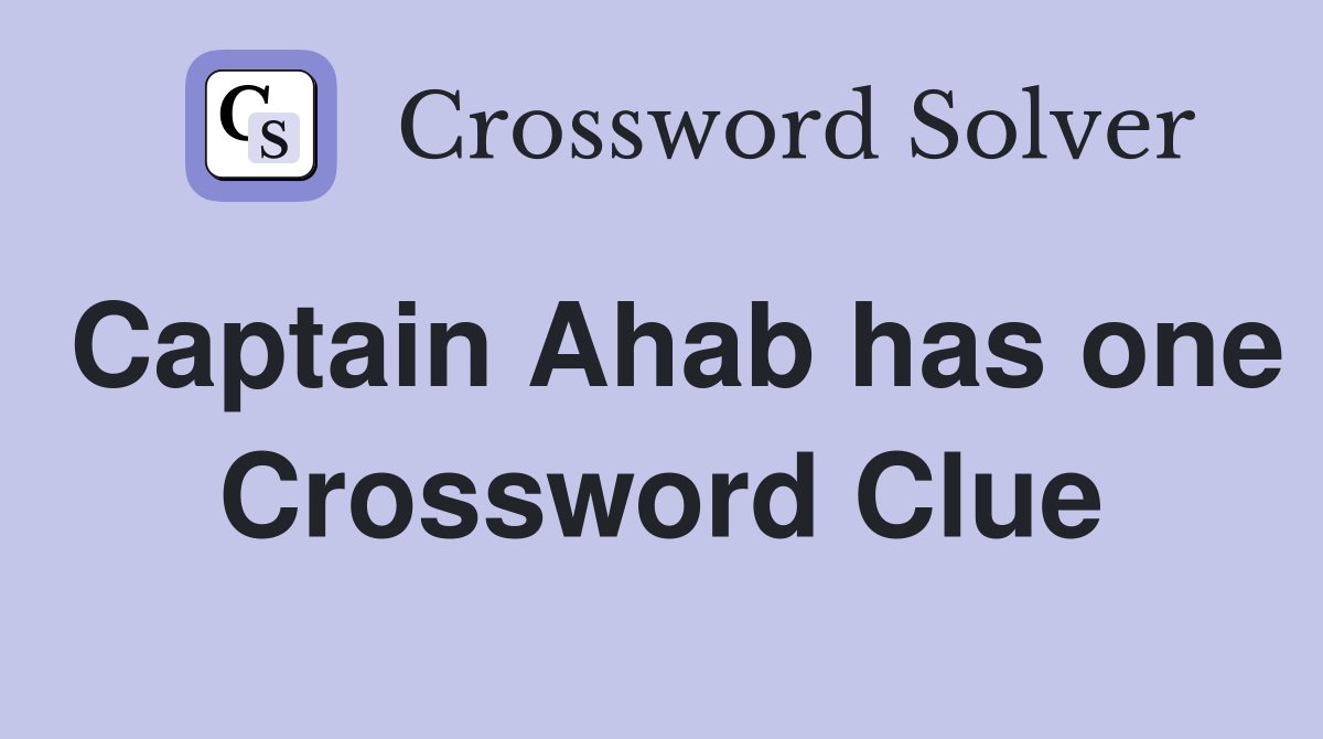 Captain Ahab has one Crossword Clue
