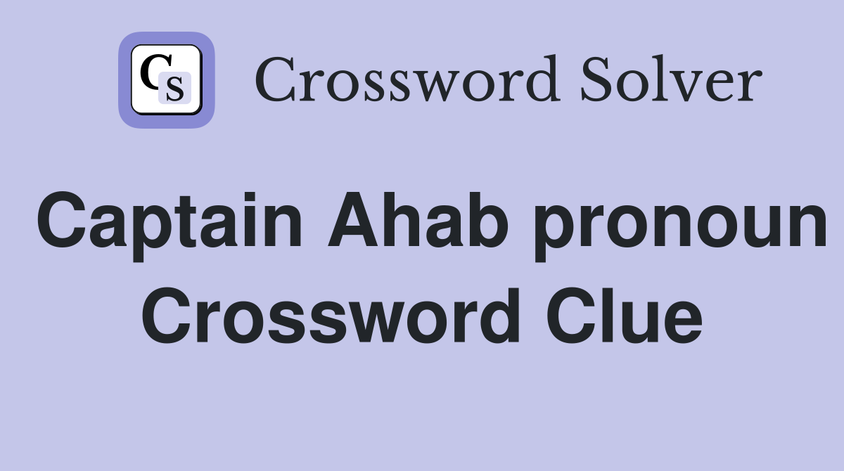 Captain Ahab pronoun Crossword Clue
