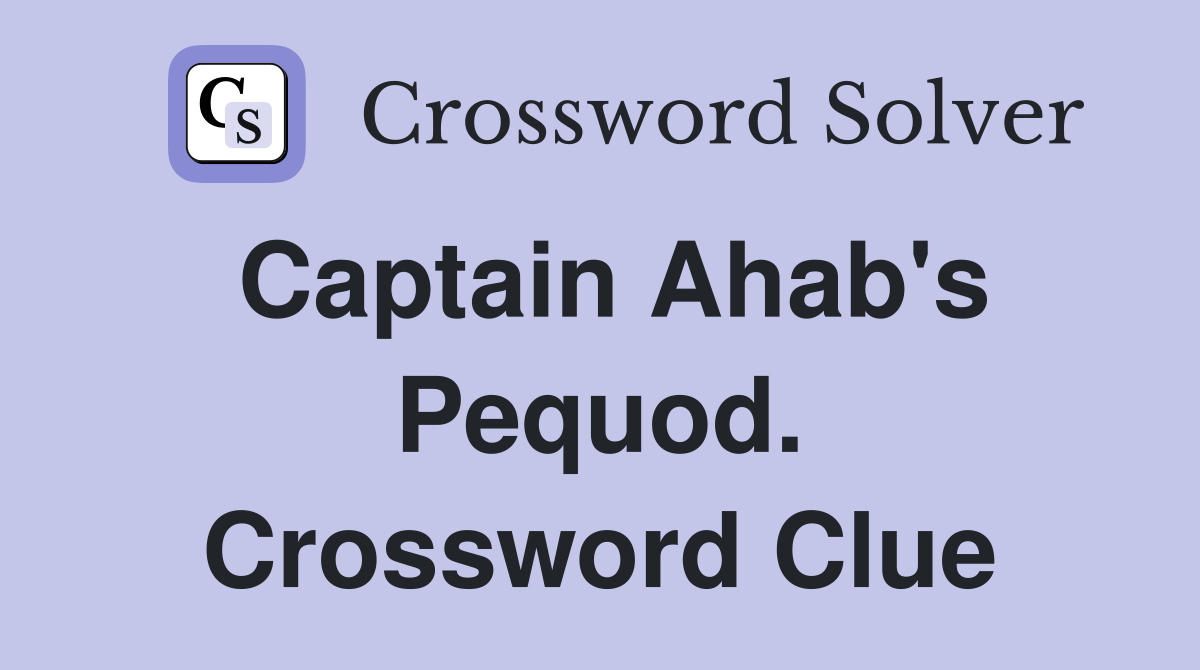 Captain Ahab's Pequod. Crossword Clue