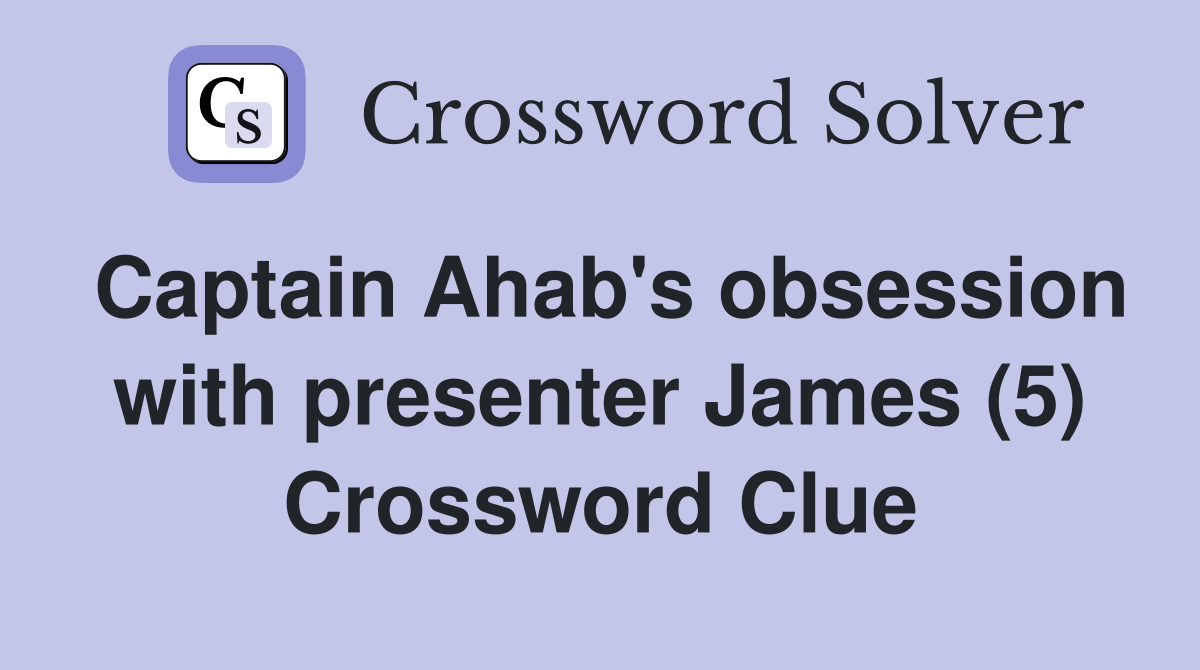 Captain Ahab's obsession with presenter James (5) Crossword Clue