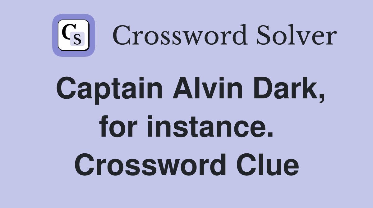 Captain Alvin Dark, for instance. Crossword Clue