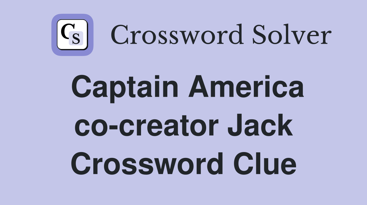 Captain America co-creator Jack Crossword Clue