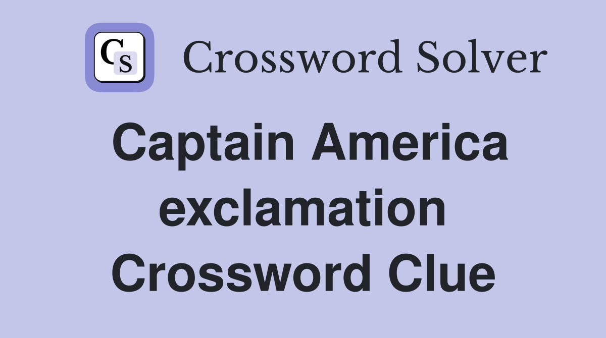 Captain America exclamation Crossword Clue