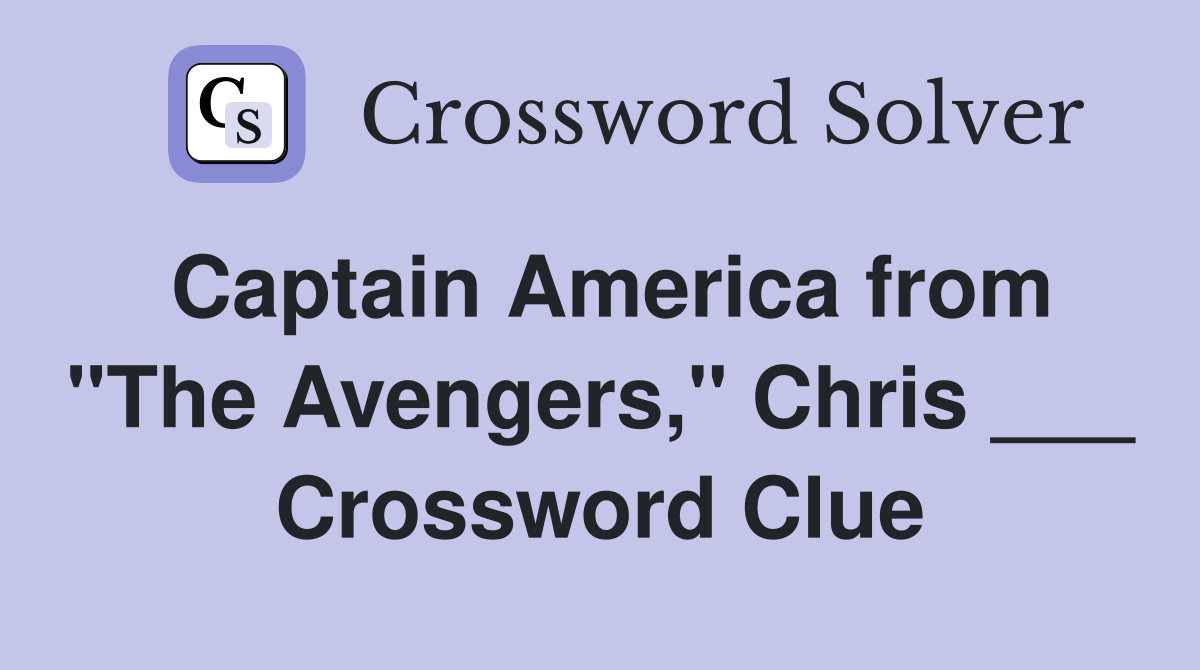 Captain America from "The Avengers," Chris ___ Crossword Clue