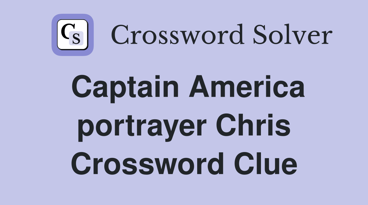 Captain America portrayer Chris Crossword Clue