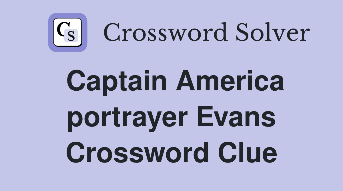 Captain America portrayer Evans Crossword Clue