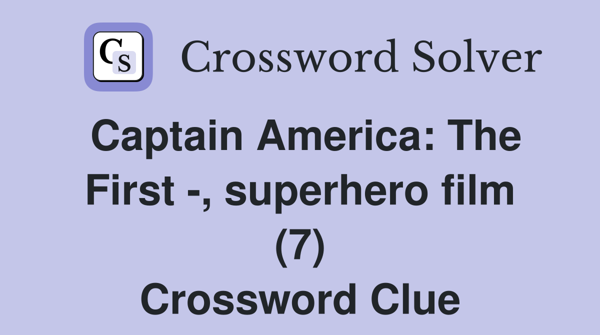 Captain America: The First -, superhero film (7) Crossword Clue