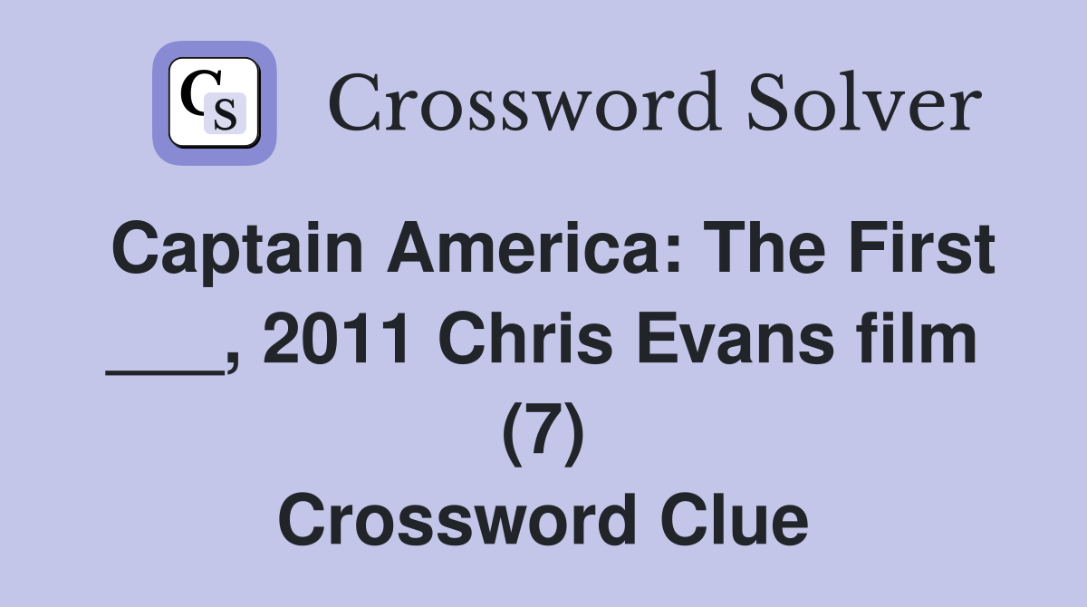 Captain America: The First ___, 2011 Chris Evans film (7) Crossword Clue