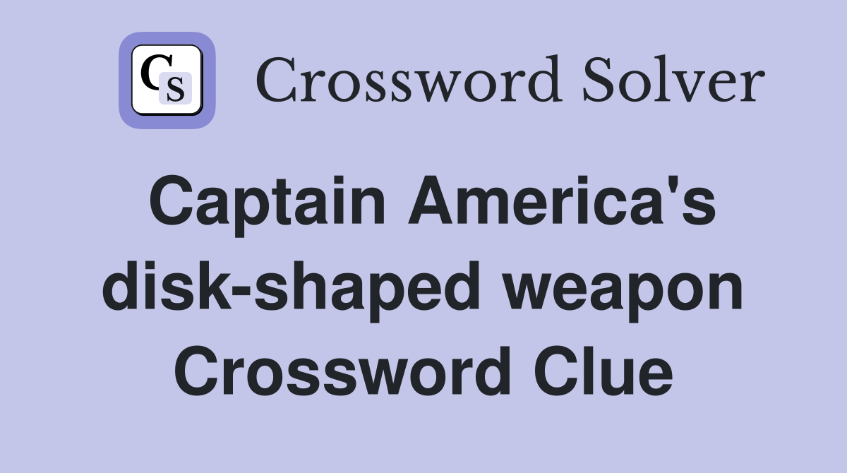 Captain America's disk-shaped weapon Crossword Clue