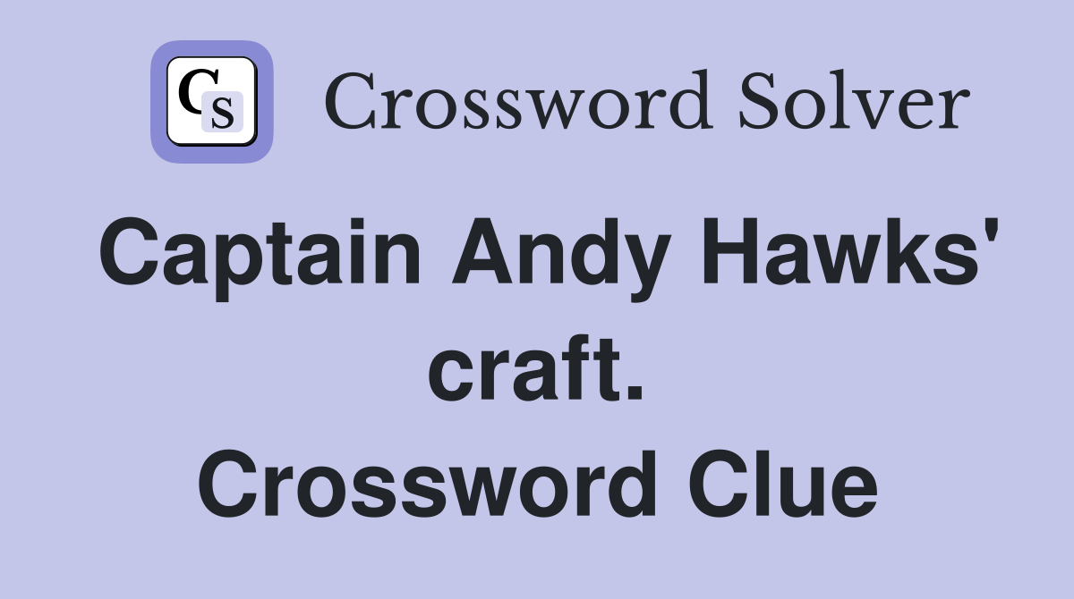 Captain Andy Hawks' craft. Crossword Clue