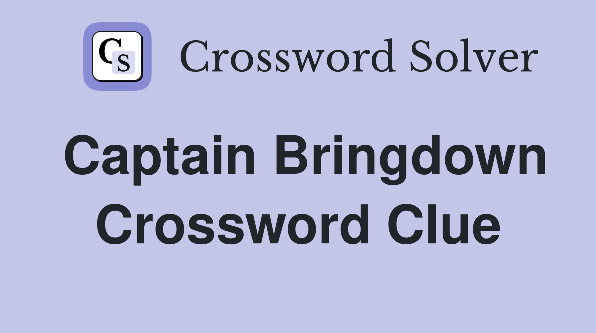 Captain Bringdown Crossword Clue