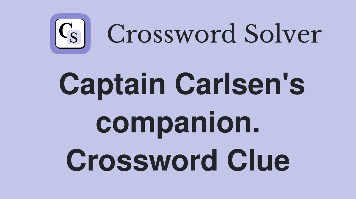 Captain Carlsen's companion. Crossword Clue
