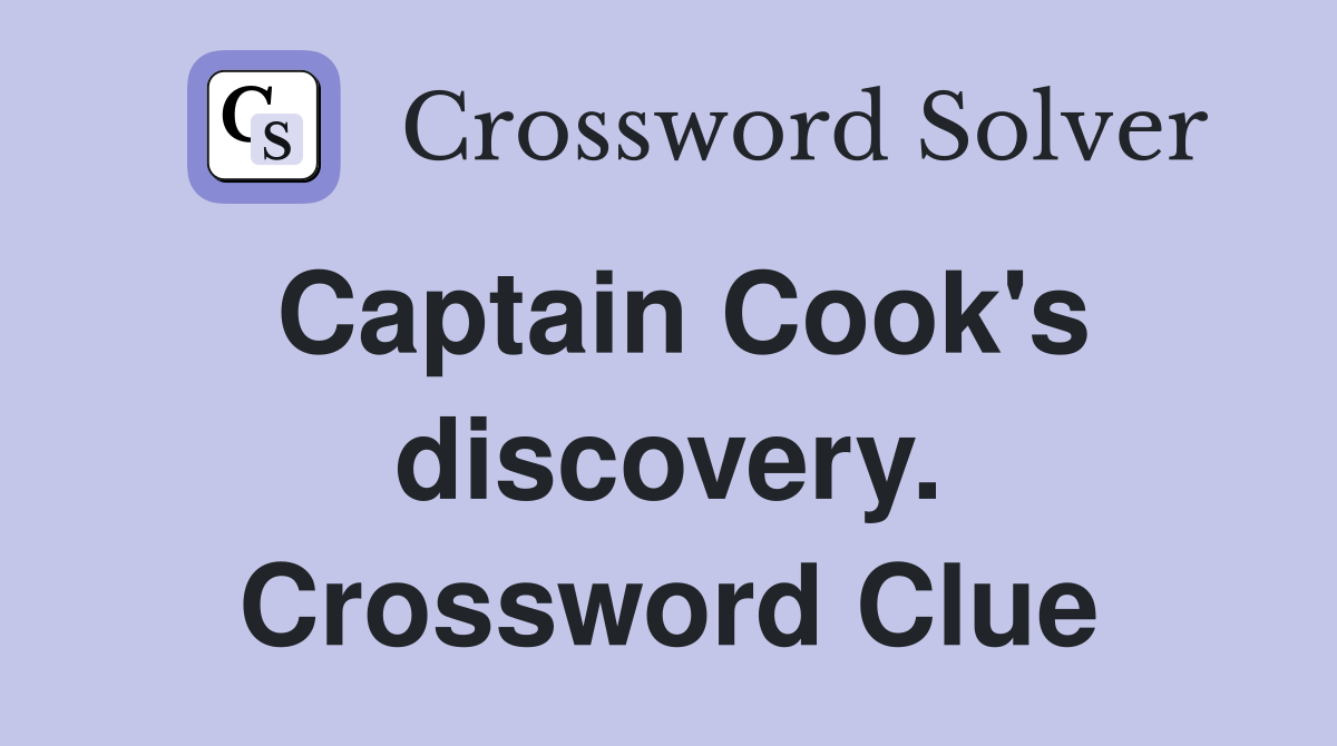 Captain Cook's discovery. Crossword Clue