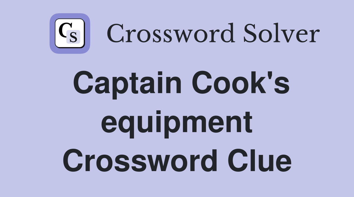 Captain Cook's equipment Crossword Clue