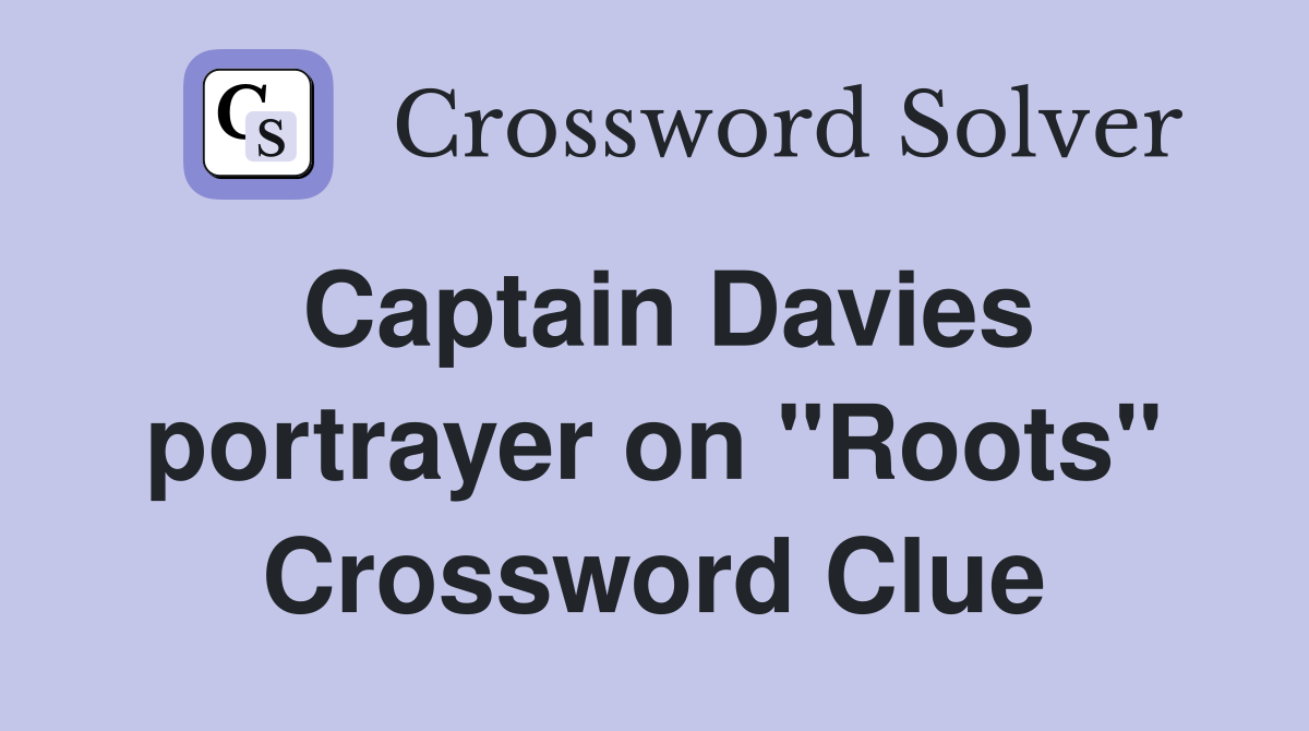 Captain Davies portrayer on "Roots" Crossword Clue