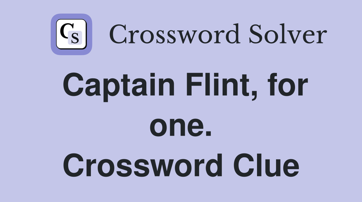 Captain Flint, for one. Crossword Clue
