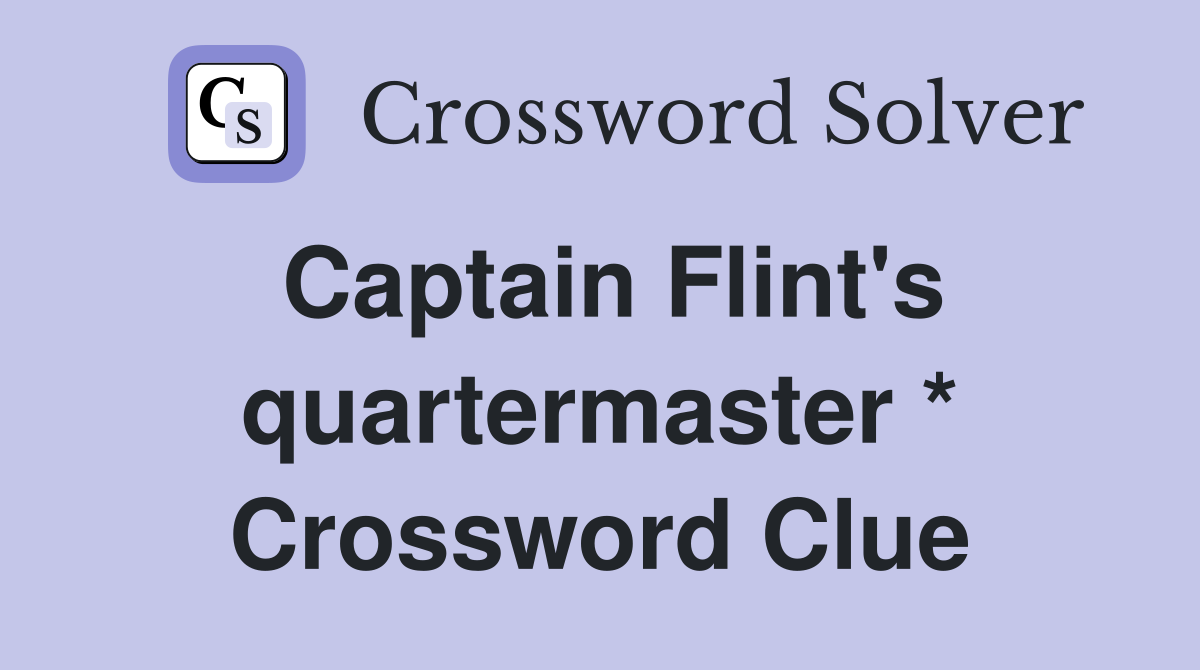 Captain Flint's quartermaster * Crossword Clue