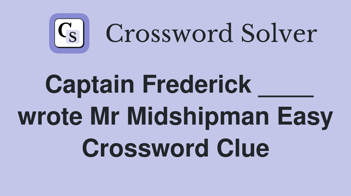 Captain Frederick ____ wrote Mr Midshipman Easy Crossword Clue