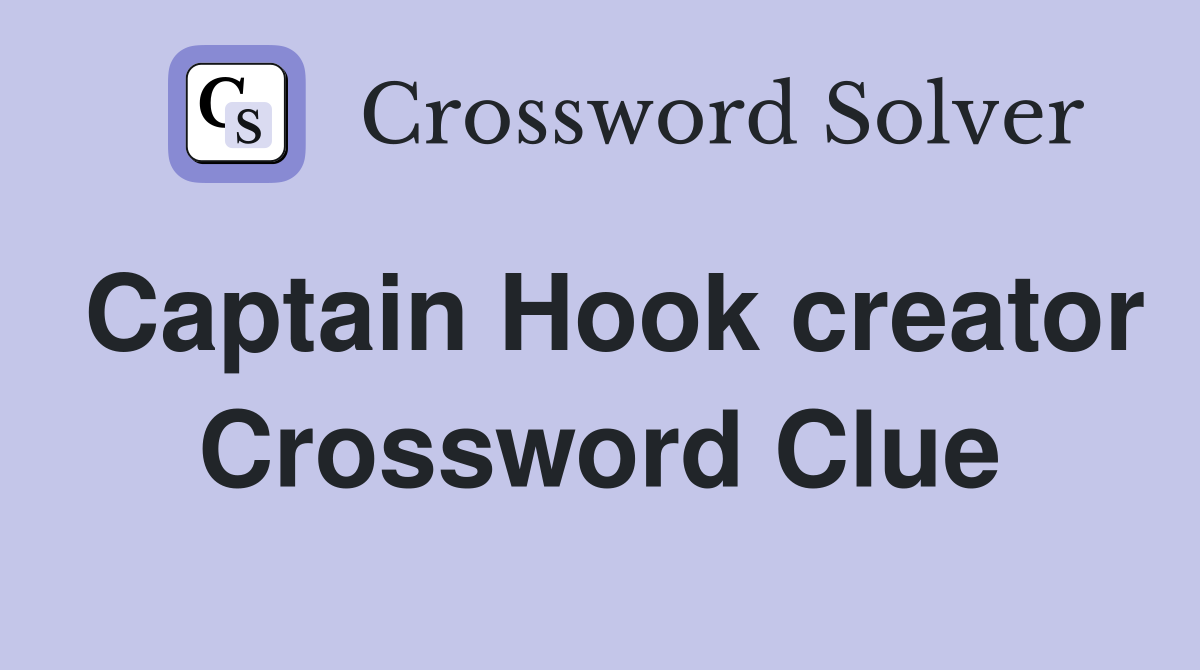 Captain Hook creator Crossword Clue