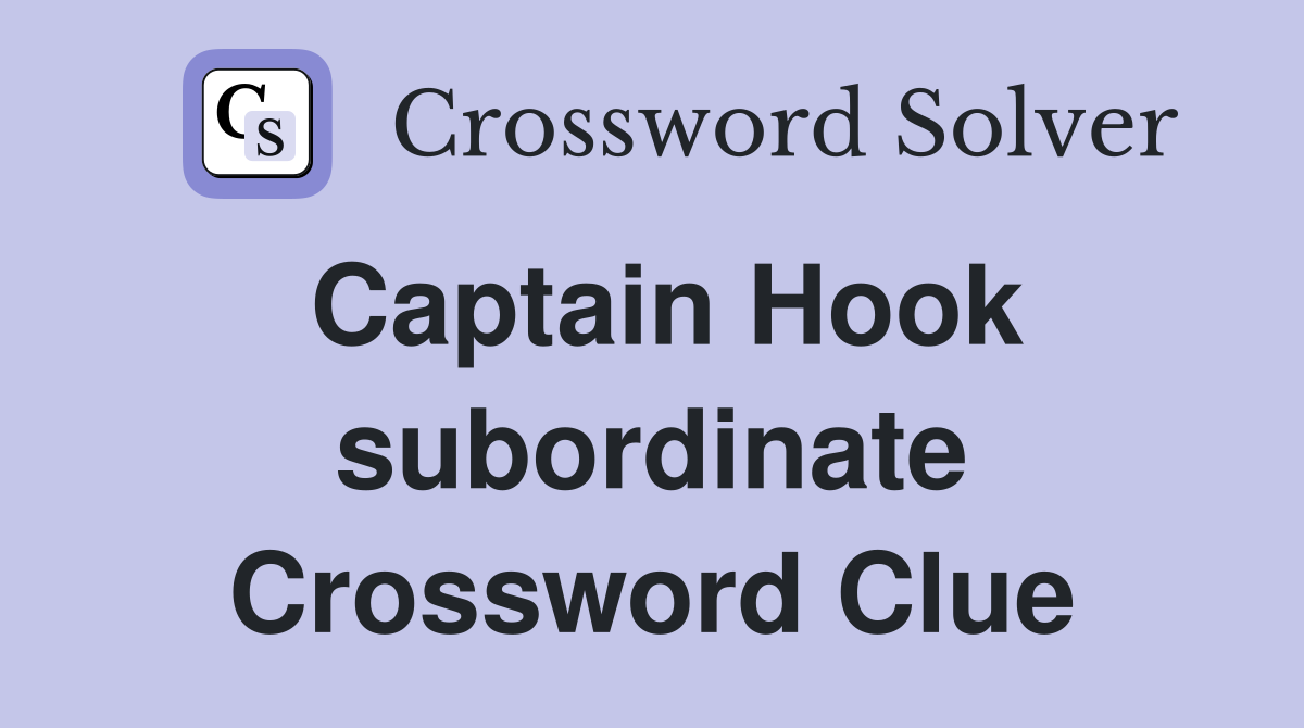 Captain Hook subordinate Crossword Clue