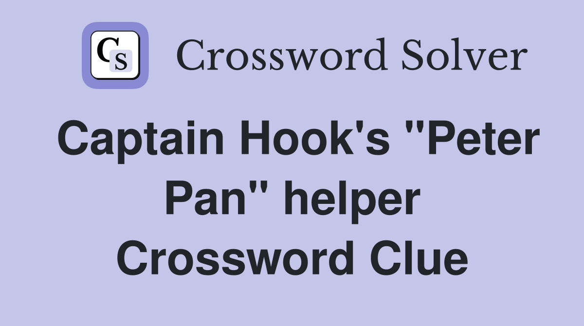 Captain Hook's "Peter Pan" helper Crossword Clue