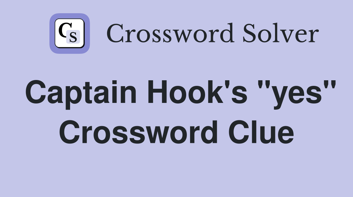 Captain Hook's "yes" Crossword Clue