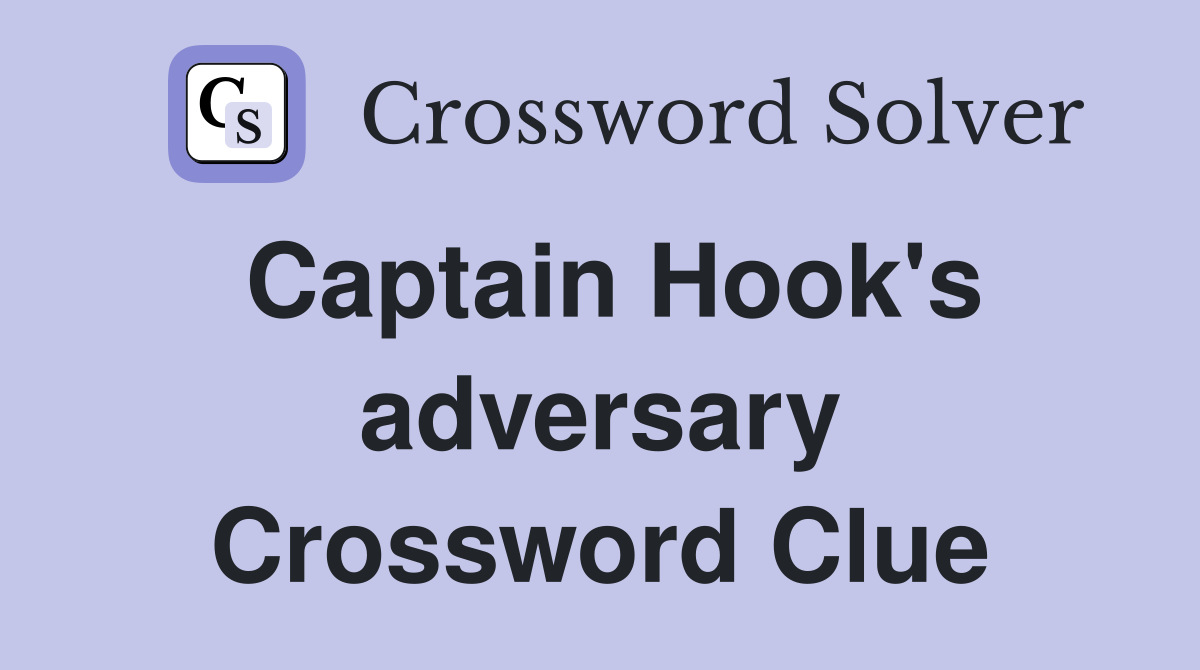 Captain Hook's adversary Crossword Clue