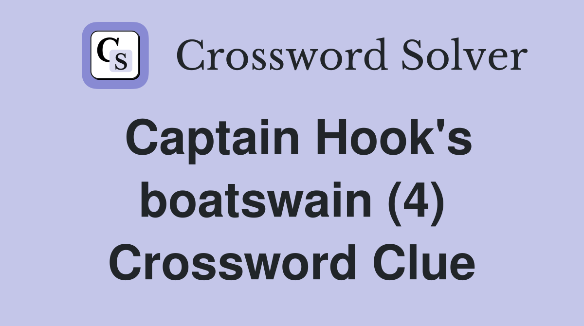 Captain Hook's boatswain (4) Crossword Clue