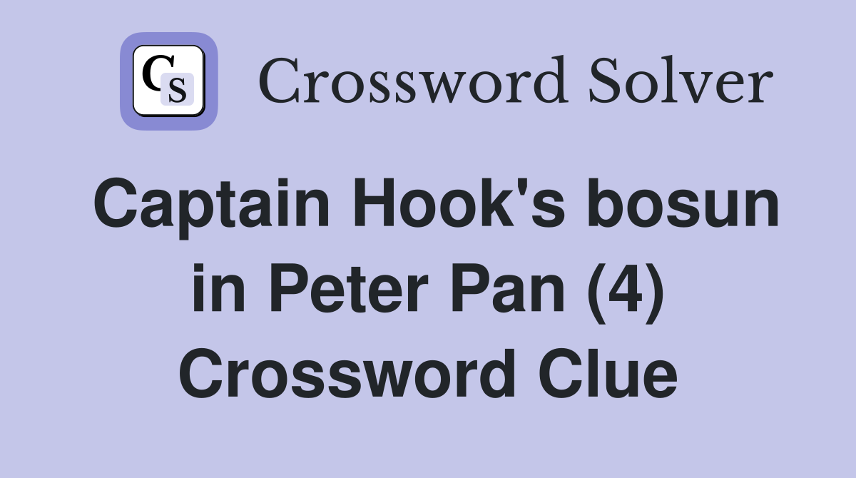 Captain Hook's bosun in Peter Pan (4) Crossword Clue