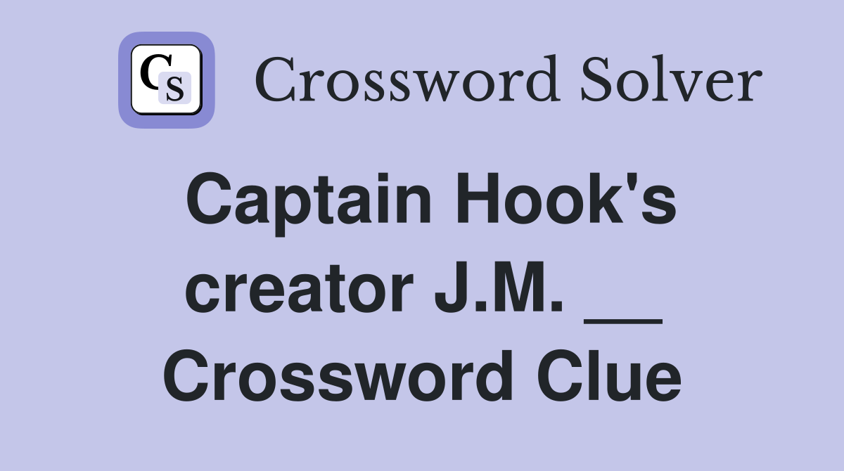Captain Hook's creator J.M. __ Crossword Clue