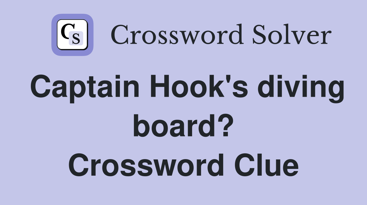 Captain Hook's diving board? Crossword Clue